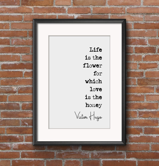 Victor Hugo Quote Print Life Is The Flower For Which Love Is The Honey Romantic Quotes Minimalist Home Decor Monochrome Wall Art Unframed