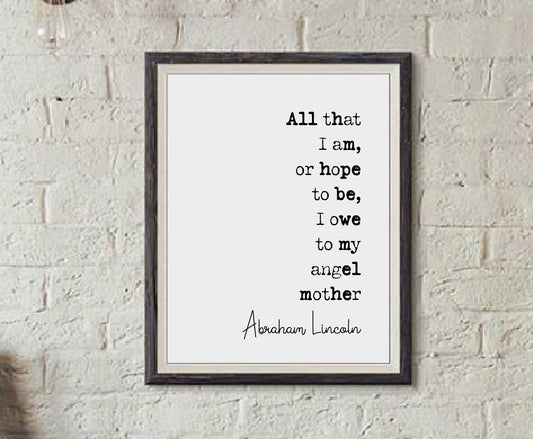 Abraham Lincoln Quote Print All That I Am Or Hope To Be I Owe To My Angel Mother Wall Art Minimalist Home Decor Unframed Mothers Day Print