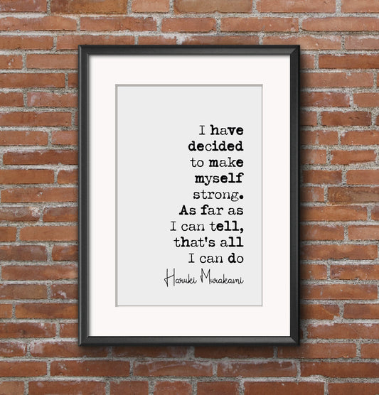 Haruki Murakami Quote Print I Have Decided To Make Myself Strong That's All I Can Do Minimalist Home Decor Monochrome Wall Art Unframed