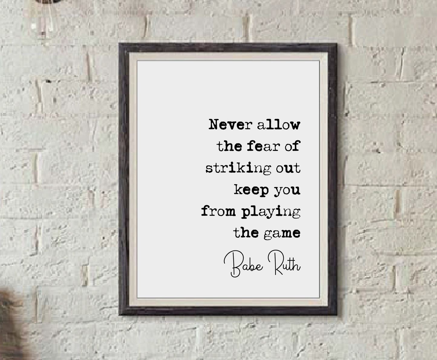 Babe Ruth Quote Print Never All The Fear Of Striking Out Keep You From Playing The Game Minimalist Home Decor Monochrome Wall Art Unframed