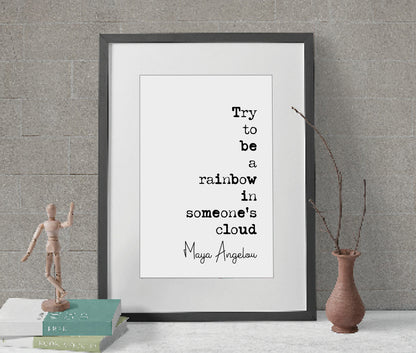 Maya Angelou Quote Print Try To Be A Rainbow In Someone Else's Cloud Minimalist Home Decor Mononchrome Wall Art Unframed Inspirational Quote