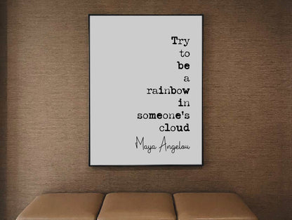 Maya Angelou Quote Print Try To Be A Rainbow In Someone Else's Cloud Minimalist Home Decor Mononchrome Wall Art Unframed Inspirational Quote