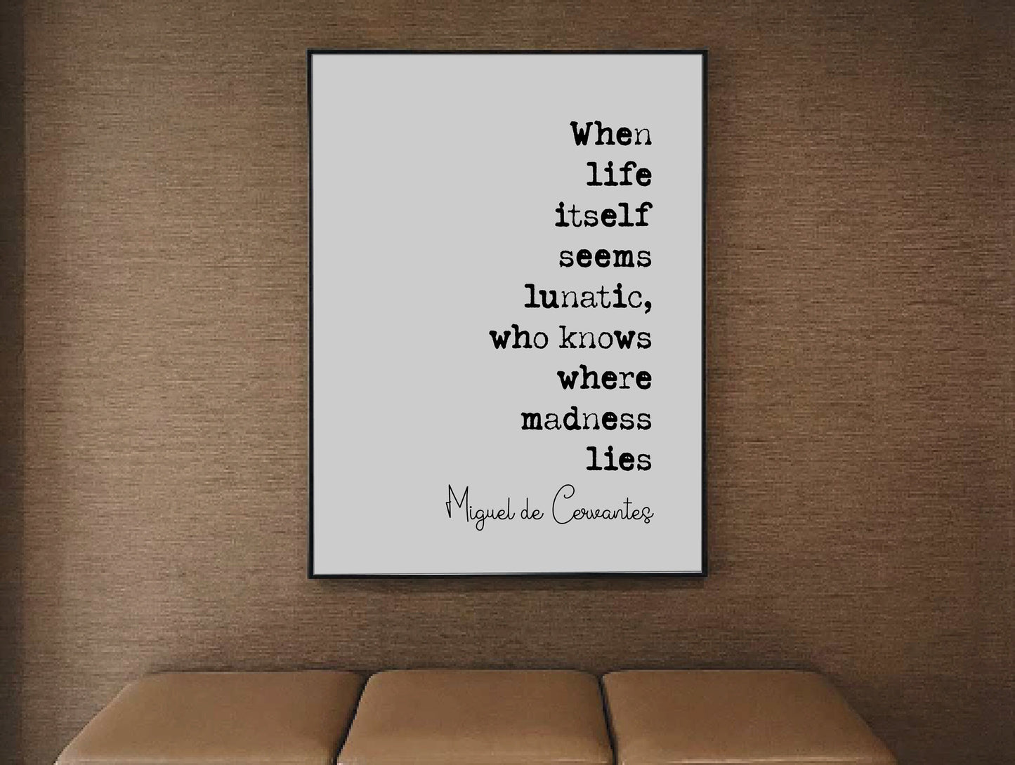 Don Quixote Quote Print Miguel De Cervantes When Life Itself Seems Lunatic Who Knows Where Madness Lies Minimalist Decor Wall Art Unframed