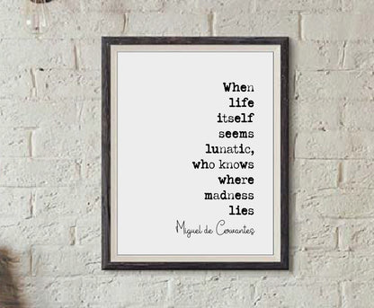 Don Quixote Quote Print Miguel De Cervantes When Life Itself Seems Lunatic Who Knows Where Madness Lies Minimalist Decor Wall Art Unframed