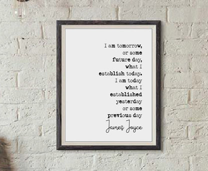 James Joyce Quote Print I Am Tomorrow Or Some Future Day What I Establish Today Minimalist Decor Monochrome Wall Art Unframed Inspirational