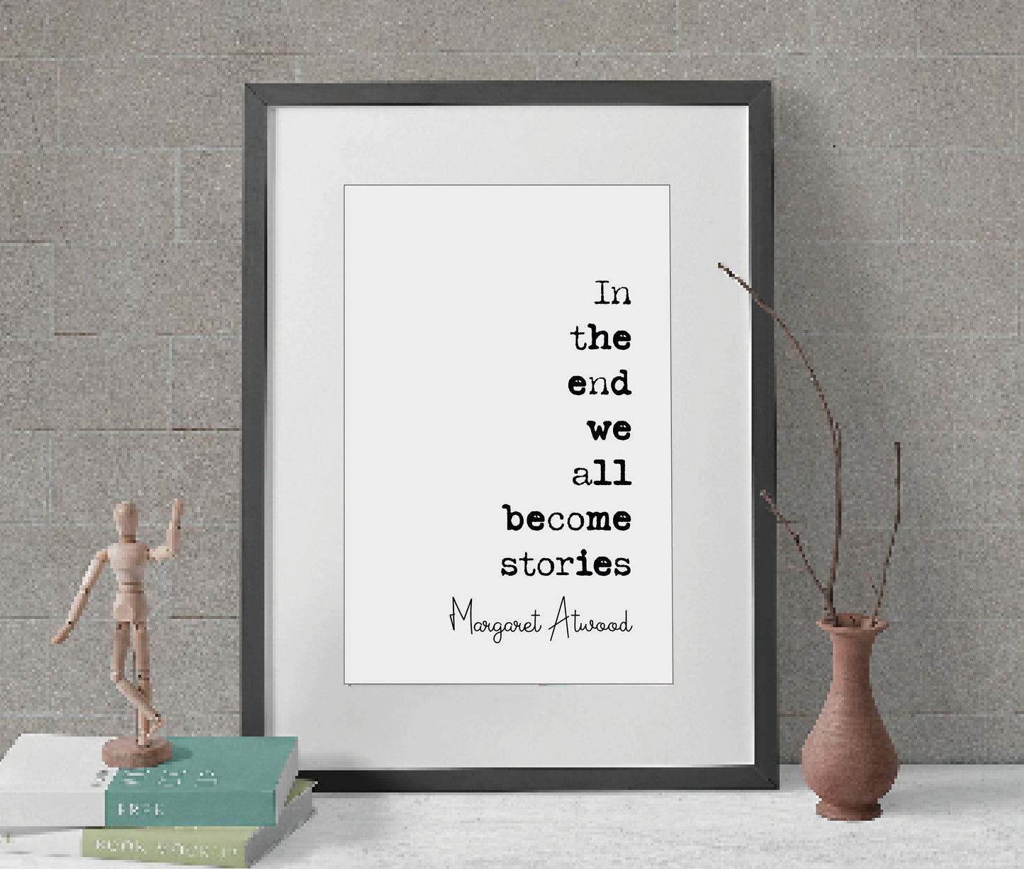 Margaret Atwood Quote Print In The End We All Become Stories Minimalist Home Decor Monochrome Wall Art Unframed Poster Living Room Prints