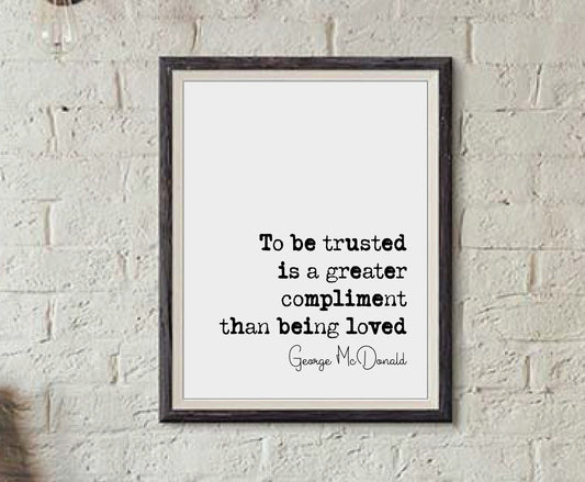 George McDonald Quote Print To Be Trusted Is A Greater Compliment Than Being Loved Minimalist Home Decor Monochrome Wall Art Unframed Poster