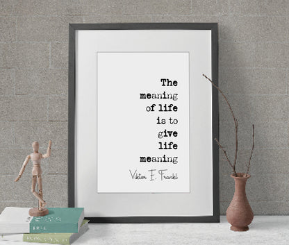 Viktor E Frankl Quote Print The Meaning Of Life Is To Give Life Meaning Man Search For Meaning Minimalist Decor Monochrome Wall Art Unframed