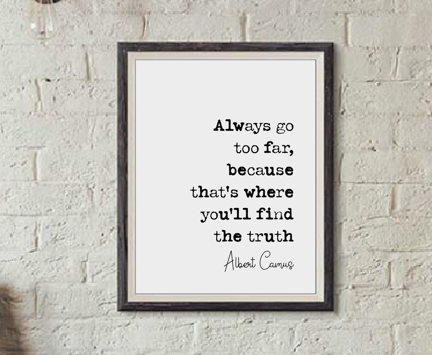 Albert Camus Quote Print Always Go Too Far Because That's Where You'll Find The Truth Minimalist Home Decor Monochrome Wall Art Unframed Art