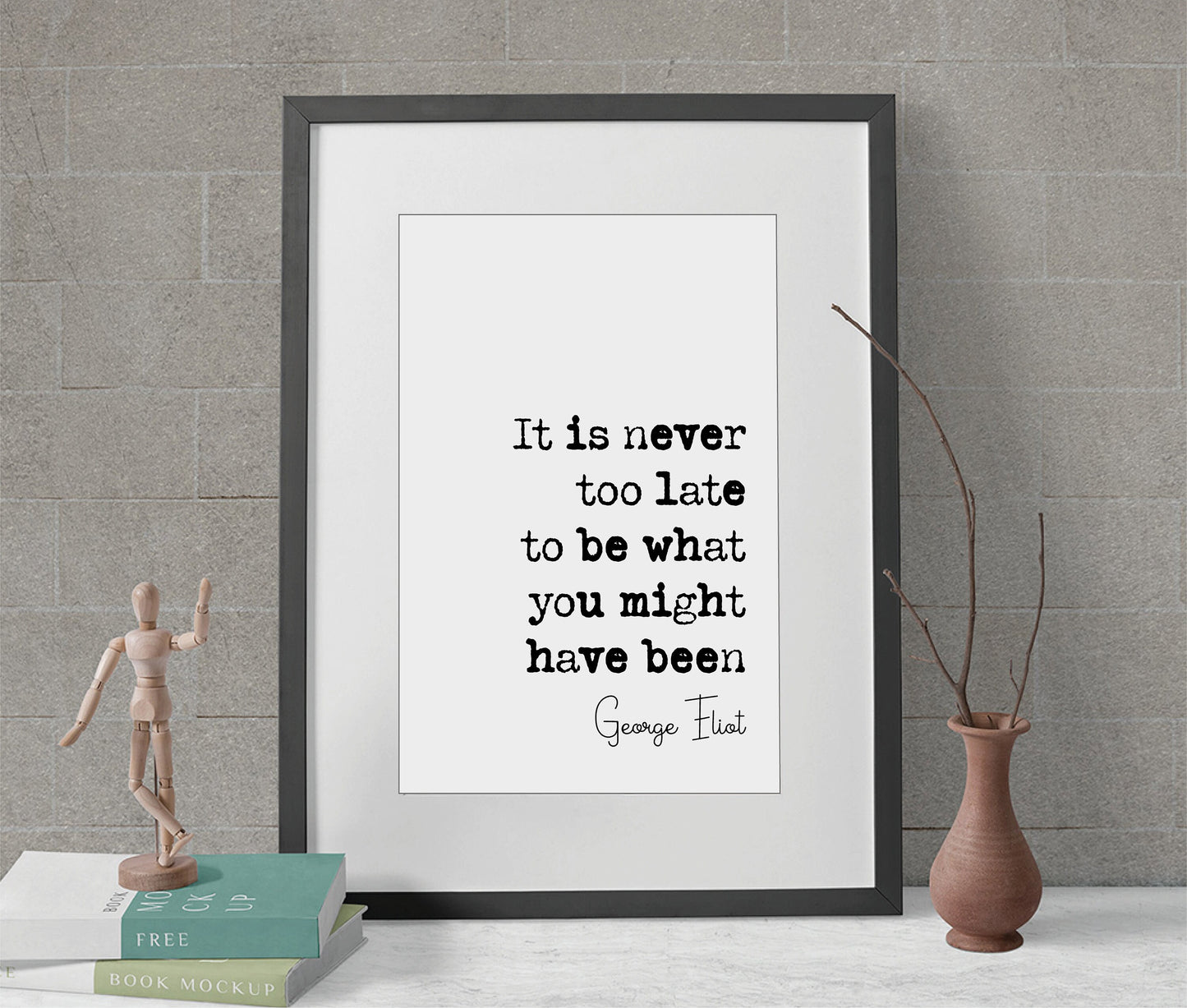 George Eliot Quote Print It Is Never Too Late To Be What You Might Have Been Minimalist Home Decor Monochrome Wall Art Unframed Inspiring