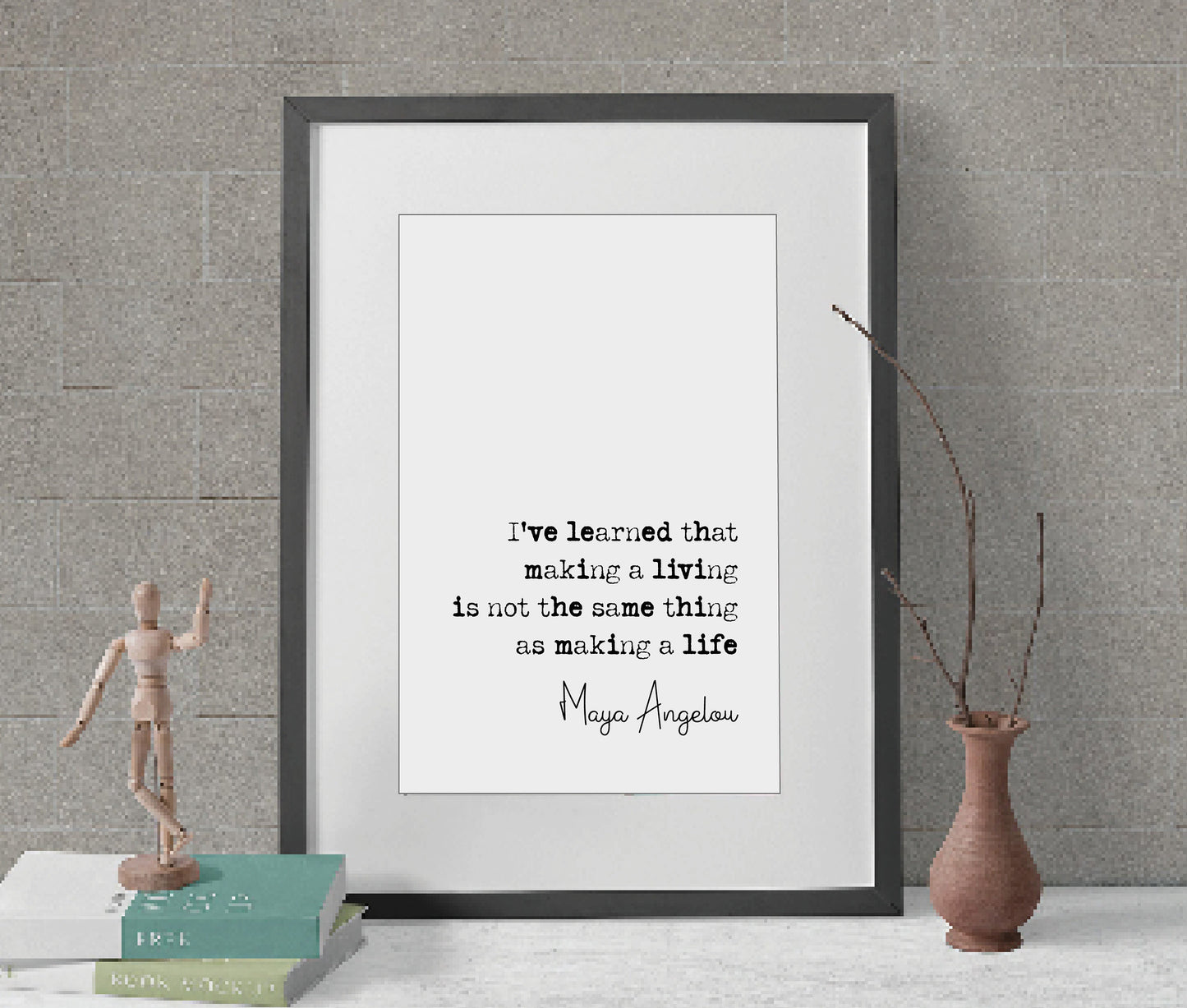 Maya Angelou Quote Print Making A Living Is Not The Same Thing As Making A Life Minimalist Home Decor Monochrome Wall Art Unframed Posters