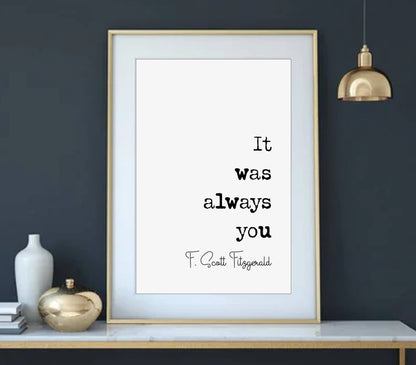 F Scott Fitzgerald Quote Print It Was Always You Romantic Quote Print Minimalist Home Decor Monochrome Wall Art Unframed Posters Valentines