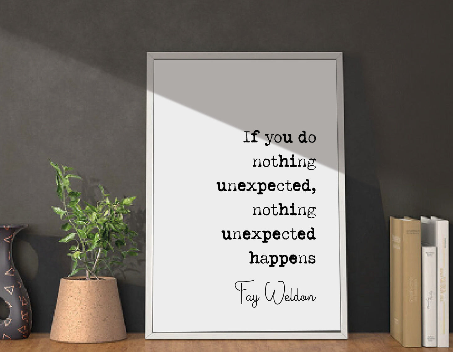 Fay Weldon Quote Print If You Do Nothing Unexpected Nothing Unexpected Happens Minimalist Decor Monochrome Wall Art Unframed Inspirational