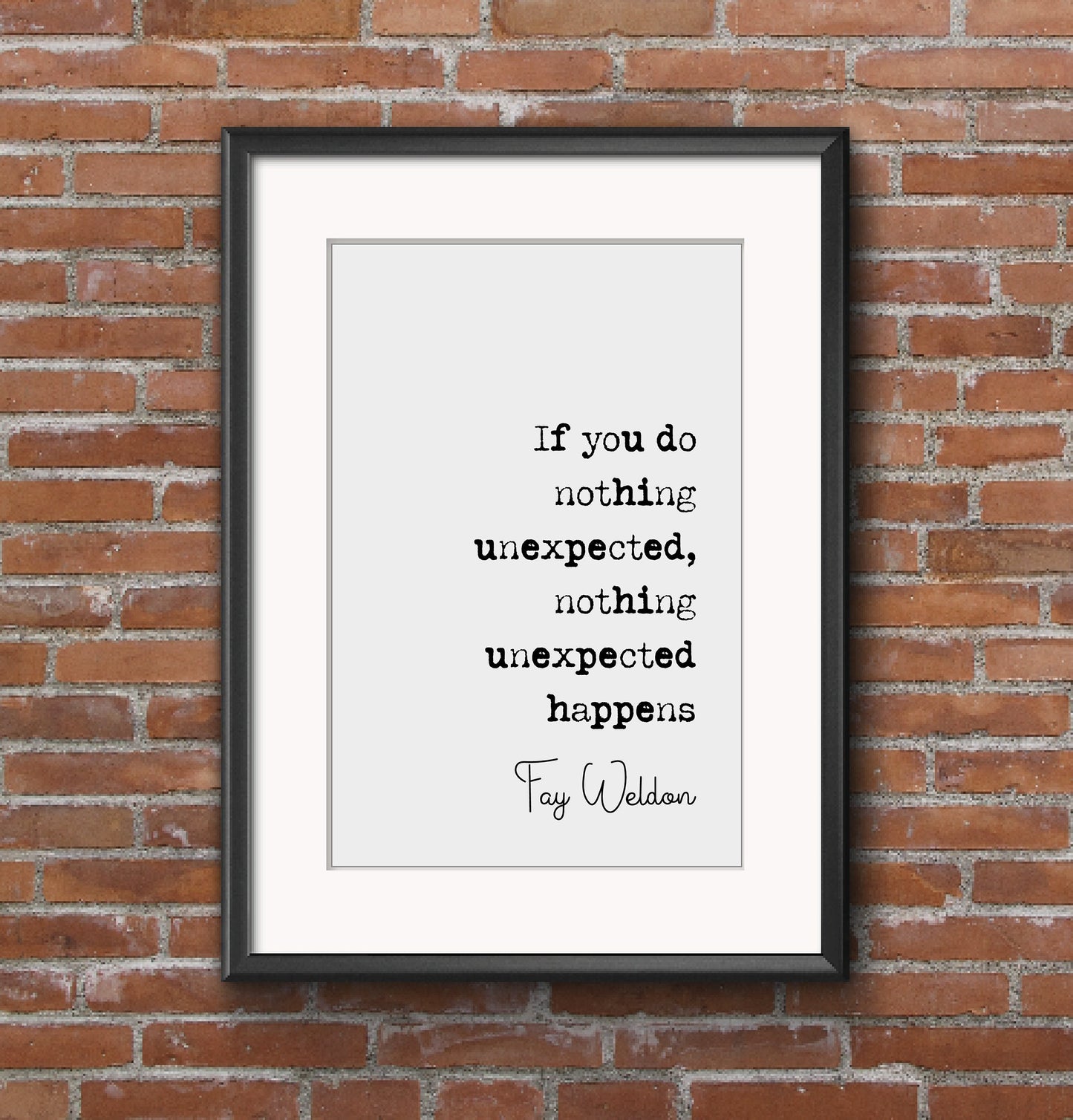 Fay Weldon Quote Print If You Do Nothing Unexpected Nothing Unexpected Happens Minimalist Decor Monochrome Wall Art Unframed Inspirational