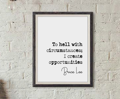 Bruce Lee Quote Print To Hell With Circumstances I Create Opportunities Minimalist Home Decor Unframed Monochrome Wall Art Inspirational Art