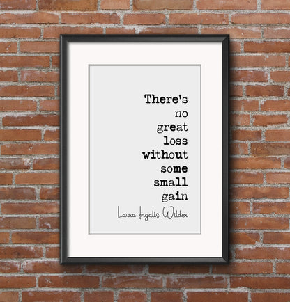 Laura Ingalls Wilder Quote Print There Is No Great Loss Without Some Small Gain Minimalist Decor Monochrome Wall Art Unframed Grief Loss Art