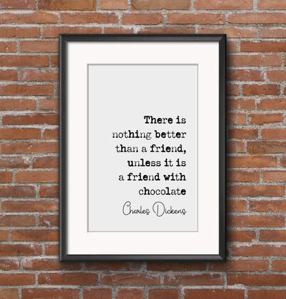 Charles Dickens Quote Print There Is Nothing Better Than A Friend With Chocolate Minimalist Home Decor Monochrome Wall Art Unframed Posters