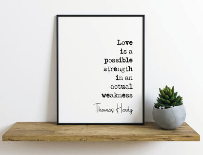 Thomas Hardy Quote Print Love Is A Possible Strength In An Actual Weakness Minimalist Home Decor Monochrome Wall Art Unframed