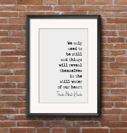 Thich Nhat Hanh Quote Print We Only Need To Be Still And Things Will Reveal Themselves Minimalist Home Decor Monochrome Wall Art Unframed