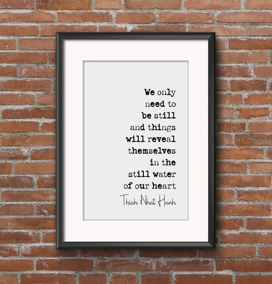 Thich Nhat Hanh Quote Print We Only Need To Be Still And Things Will Reveal Themselves Minimalist Home Decor Monochrome Wall Art Unframed