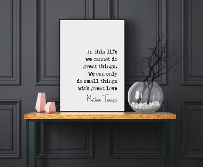 Mother Teresa Quote Print In Life We Cannot Do Great Things Only Small Things With Great Love Minimalist Decor Monochrome Wall Art Unframed