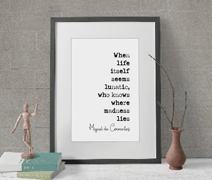 Don Quixote Quote Print Miguel De Cervantes When Life Itself Seems Lunatic Who Knows Where Madness Lies Minimalist Decor Wall Art Unframed