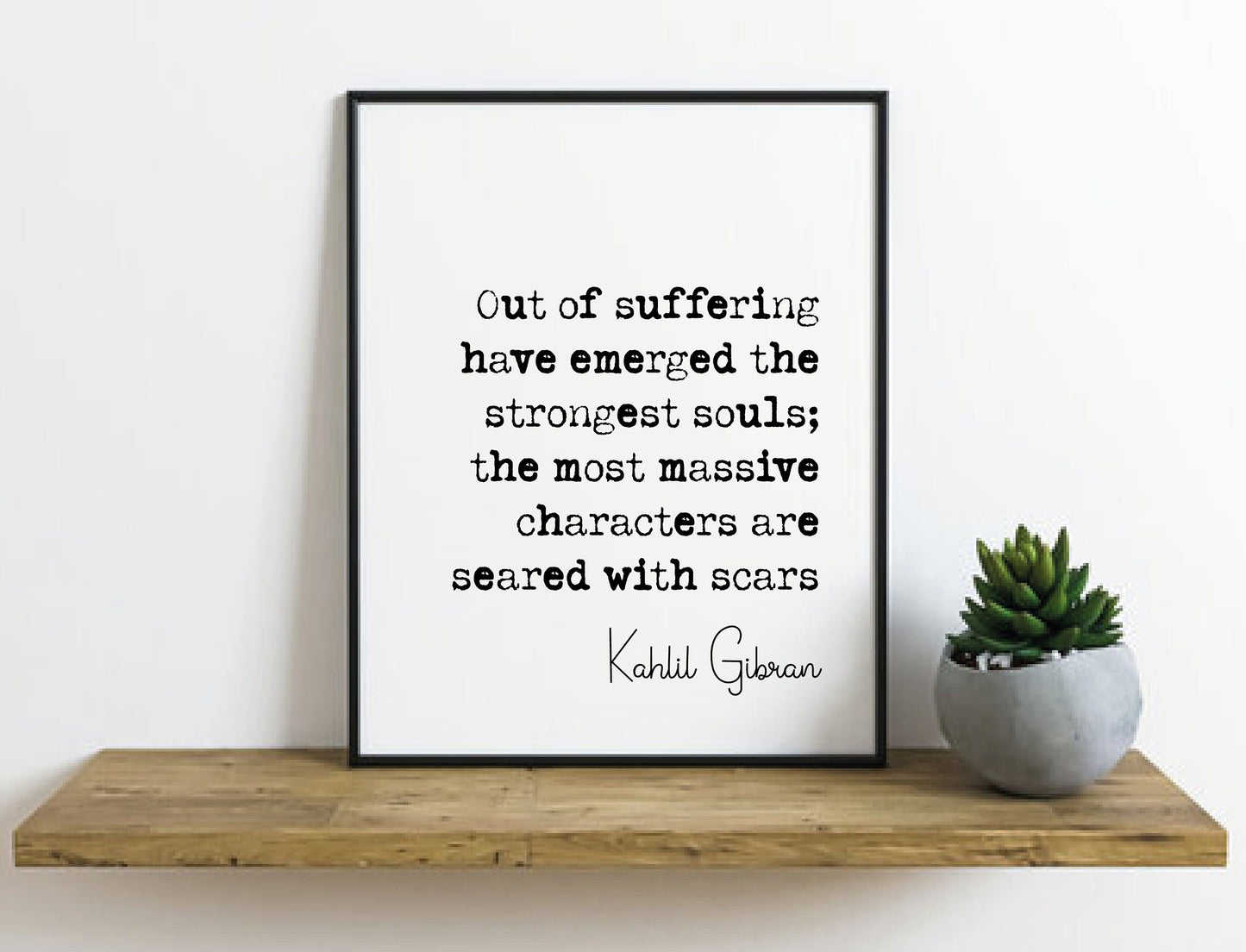 Kahlil Gibran Quote Print Out Of Suffering Have Emerged The Strongest Souls Minimalist Home Decor Monochrome Wall Art Unframed Poster Quotes