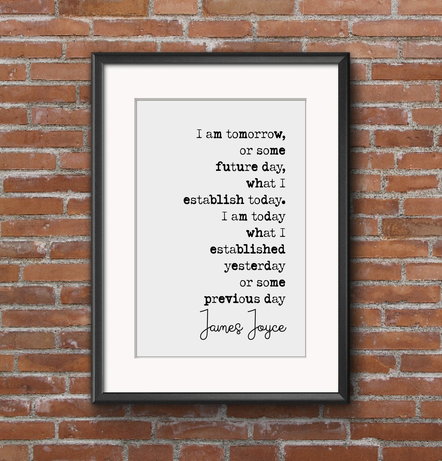 James Joyce Quote Print I Am Tomorrow Or Some Future Day What I Establish Today Minimalist Decor Monochrome Wall Art Unframed Inspirational