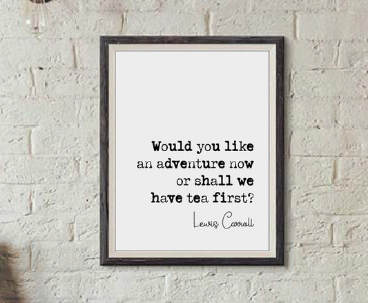 Lewis Carroll Quote Print Would You Like An Adventure Now Or Shall We Have Tea First Monochrome Decor Minimalist Wall Art Unframed Hatter