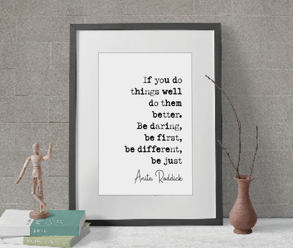 Anita Roddick Quote Print If You Do Things Well Do Them Better Be Daring First Different Just Minimalist Decor Monochrome Wall Art Unframed