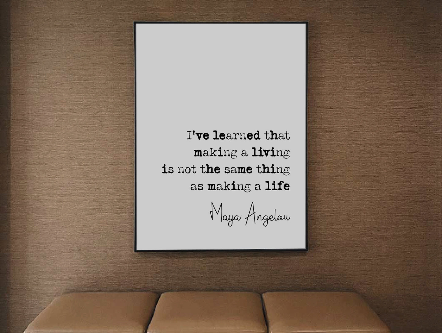 Maya Angelou Quote Print Making A Living Is Not The Same Thing As Making A Life Minimalist Home Decor Monochrome Wall Art Unframed Posters