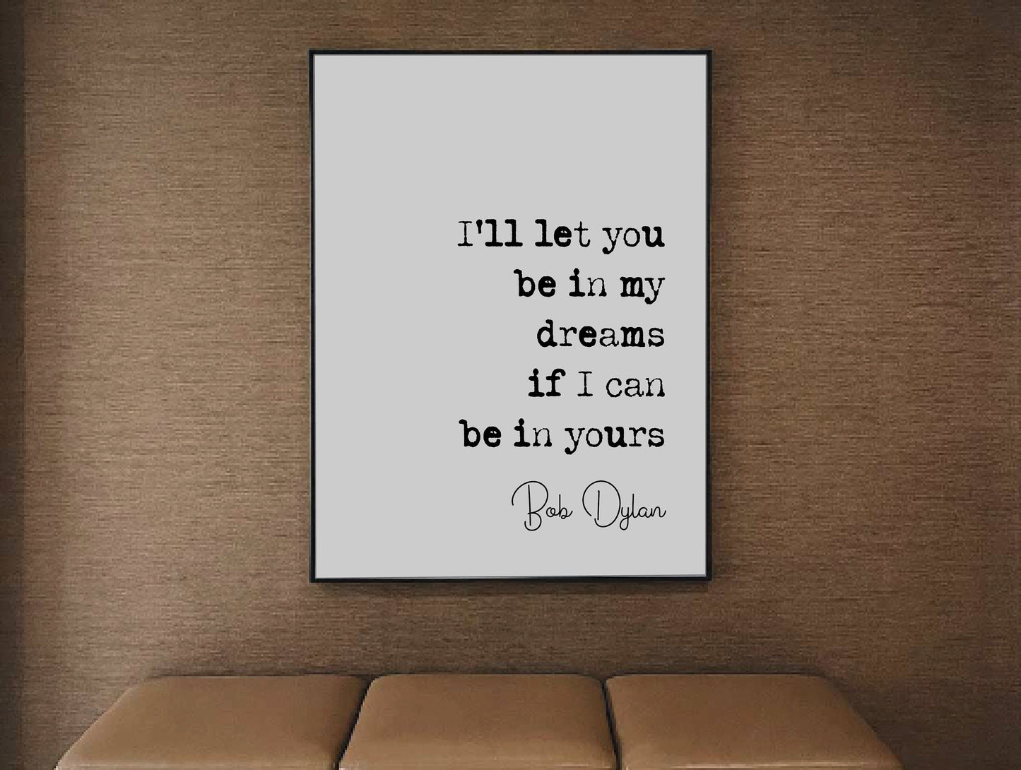 Bob Dylan Quote Print I'll Let You Be In My Dreams If I Can Be In Yours Minimalist Home Decor Music Lovers Monochrome Wall Art Unframed Art