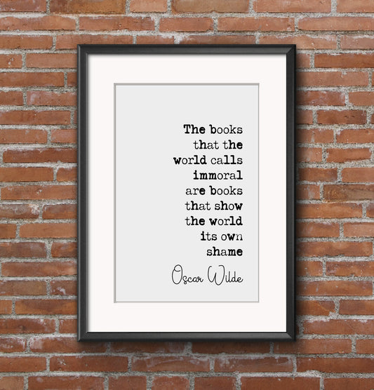 Oscar Wilde Quote Print The Books That The World Calls Immoral Show The World Its Own Shame Minimalist Decor Monochrome Wall Art Unframed