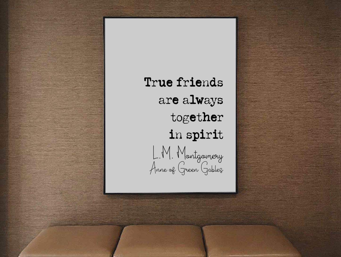 L.M Montgomery Anne Of Green Gables Quote Print True Friends Are Always Together In Spirit Minimalist Decor Monochrome Wall Art Unframed