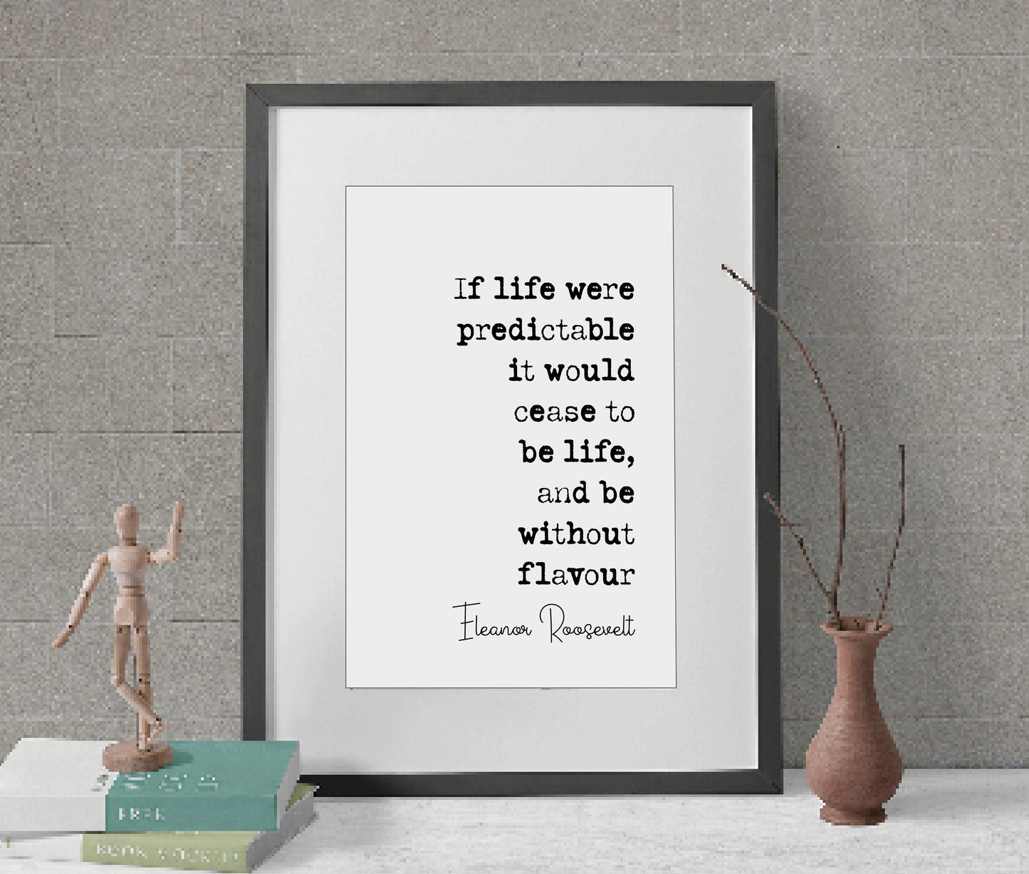 Eleanor Roosevelt Quote Print If Life Were Predictable It Would Cease To Be Life Minimalist Home Decor Monochrome Wall Art Unframed Posters