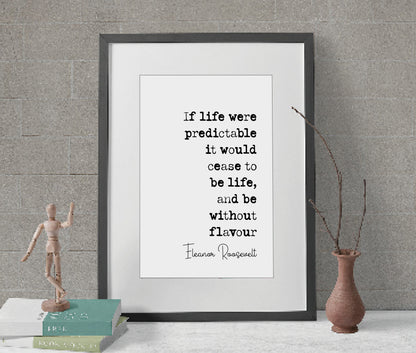 Eleanor Roosevelt Quote Print If Life Were Predictable It Would Cease To Be Life Minimalist Home Decor Monochrome Wall Art Unframed Posters