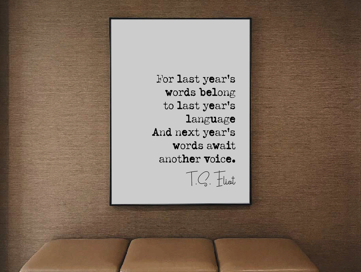 T. S. Eliot Quote Print For Last Year's Words Belong To Last Year's Language Minimalist Home Decor Monochrome Wall Art Unframed Living Room