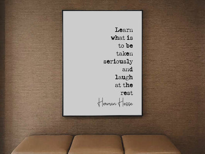 Herman Hesse Quote Print Learn What Is To Be Taken Seriously And Laugh At The Rest Minimalist Decor Monochrome Wall Art Unframed Home Office