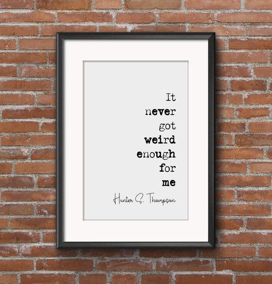 Hunter S Thompson Quote Print It Never Got Weird Enough For Me Minimalist Home Decor Monochrome Wall Art Unframed Living Room Decor Posters