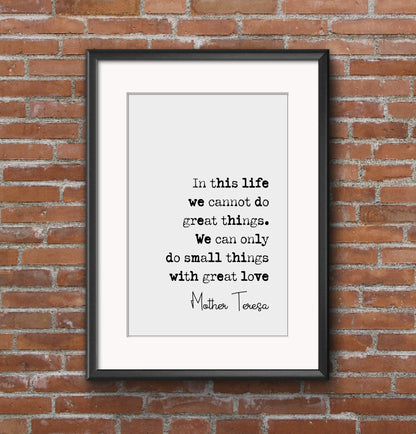 Mother Teresa Quote Print In Life We Cannot Do Great Things Only Small Things With Great Love Minimalist Decor Monochrome Wall Art Unframed