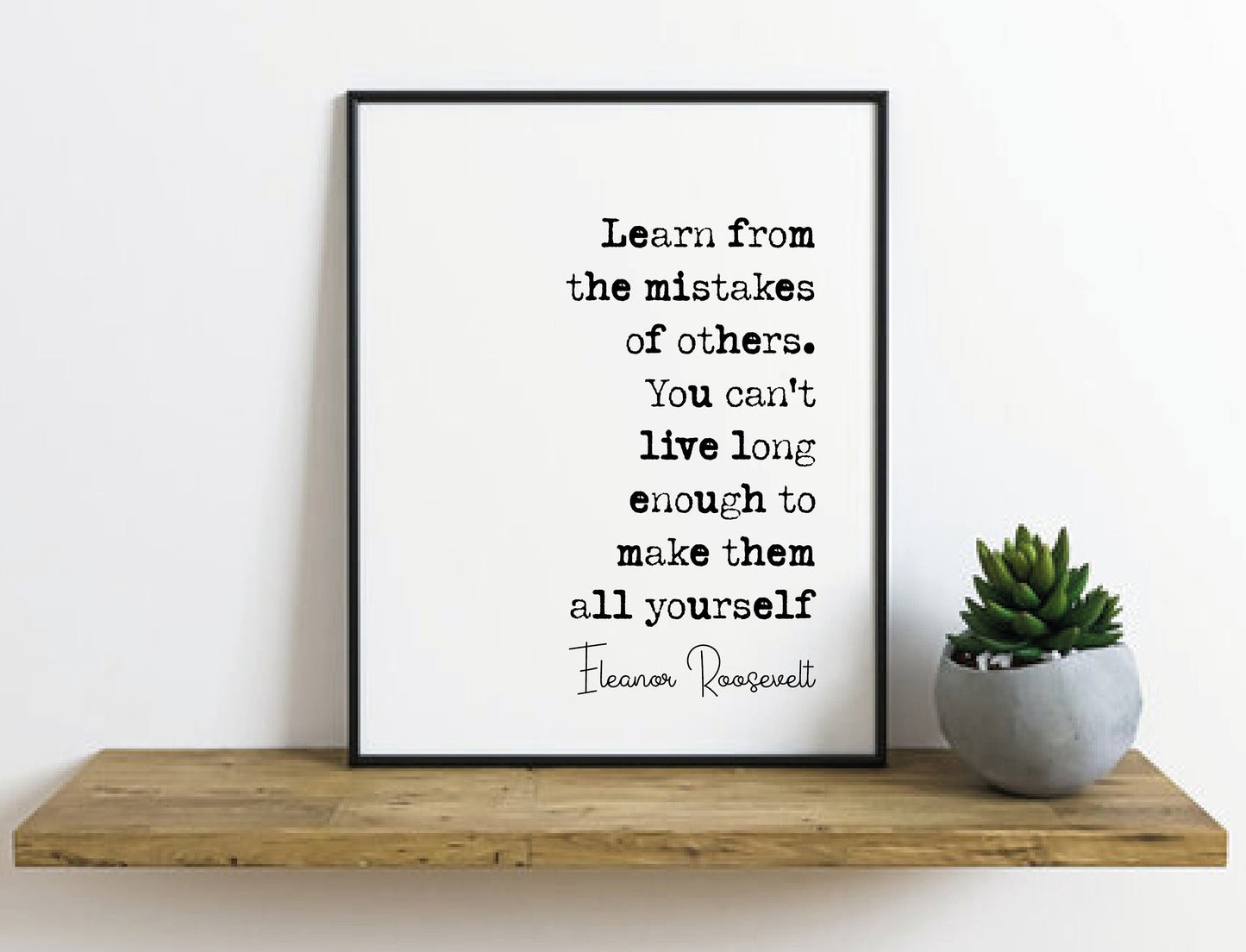 Eleanor Roosevelt Quote Print Learn From The Mistakes Of Others You Can't Live Long Enough Minimalist Decor Monochrome Wall Art Unframed Art