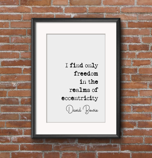 David Bowie Quote Print I Find Only Freedom In The Realms Of Eccentricity Minimalist Decor Monochrome Wall Art Unframed Music Wall Decor Art