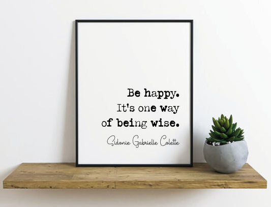 Sidonie Gabrielle Colette Quote Print Be Happy It's One Way Of Being Wise Minimalist Home Decor Monochrome Wall Art Unframed Living Room Art