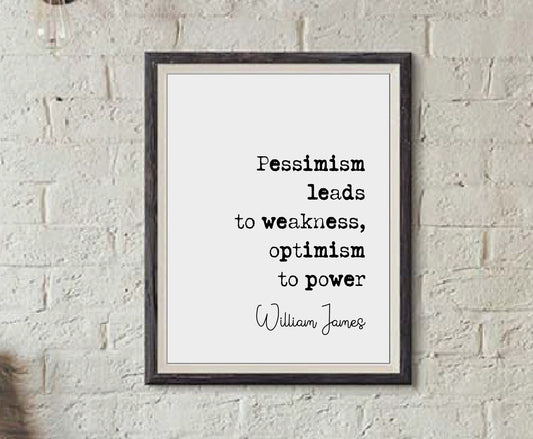 William James Quote Print Pessimism Leads To Weakness Optimism To Power Minimalist Home Decor Monochrome Wall Art Unframed Inspirational Art