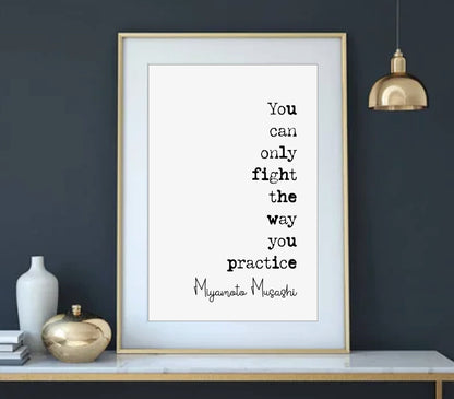 Miyamoto Musashi Quote Print You Can Only Fight The Way You Practice Minimalist Decor Monochrome Wall Art Unframed Martial Arts Wall Decor