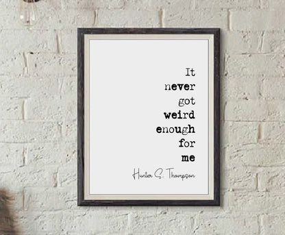 Hunter S Thompson Quote Print It Never Got Weird Enough For Me Minimalist Home Decor Monochrome Wall Art Unframed Living Room Decor Posters