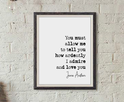 Jane Austen Romantic Quote Print You Must Allow Me To Tell You How Ardently I Admire Love You Minimalist Decor Monochrome Wall Art Unframed