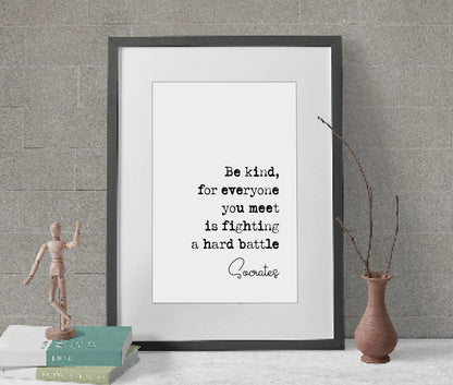 Socrates Quote Print Be Kind For Everyone You Meet Is Fighting A Hard Battle Monochrome Wall Art Minimalist Home Decor Unframed Philosophy