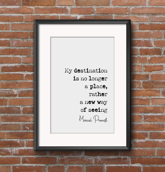 Marcel Proust Quote Print My Destination Is No Longer A Place Rather New Way Of Seeing Things Minimalist Decor Monochrome Wall Art Unframed