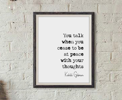 Kahlil Gibran Quote Print You Talk When You Cease To Be At Peace With Your Thoughts Minimalist Home Decor Monochrome Wall Art Unframed Print